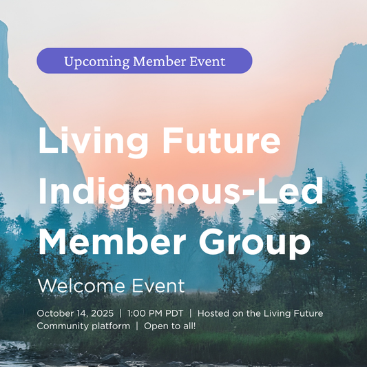 Advertisement for an Upcoming Member Event — 'Living Future Indigenous-Led Member Group' welcome event from 1-2 pm PDT on October 14th, 2025. Hosted on the Living Future Community platform. Open to all Living Future members. 