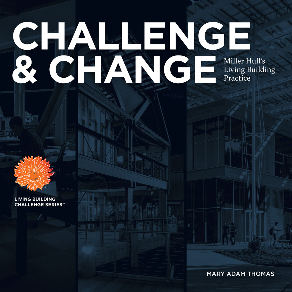 Living Building Challenge (LBC) Book about the Bullitt Center, Kendeda Center at GA Tech, and Miller Hull Architects