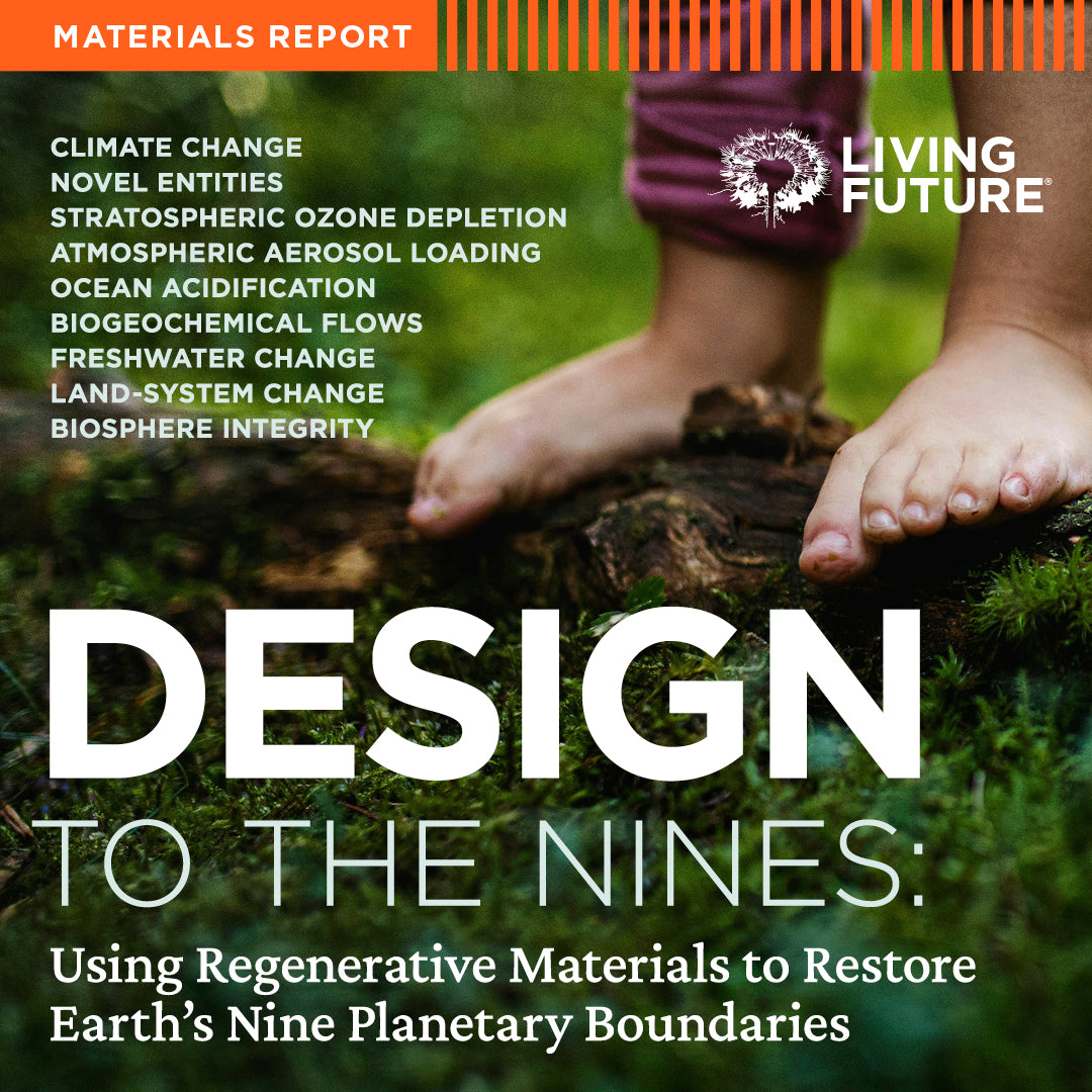 Restoring Earth Design to the Nines: Using Regenerative Materials to Restore Earth’s N – Living Future
