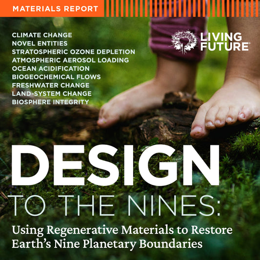 Design to the Nines: Using Regenerative Materials to Restore Earth’s Nine Planetary Boundaries