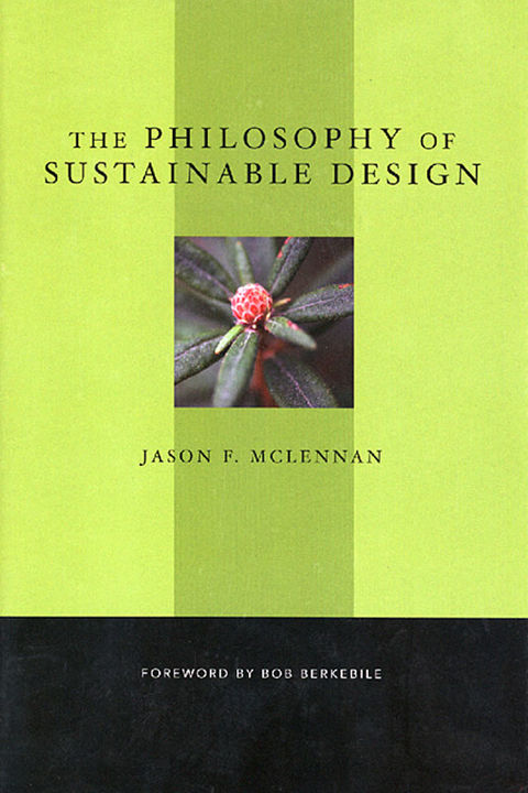 Sustainable Design, Regenerative Design, Living Building Challenge, LBC, By Jason F. McLennan, Foreword by Bob Berkebile